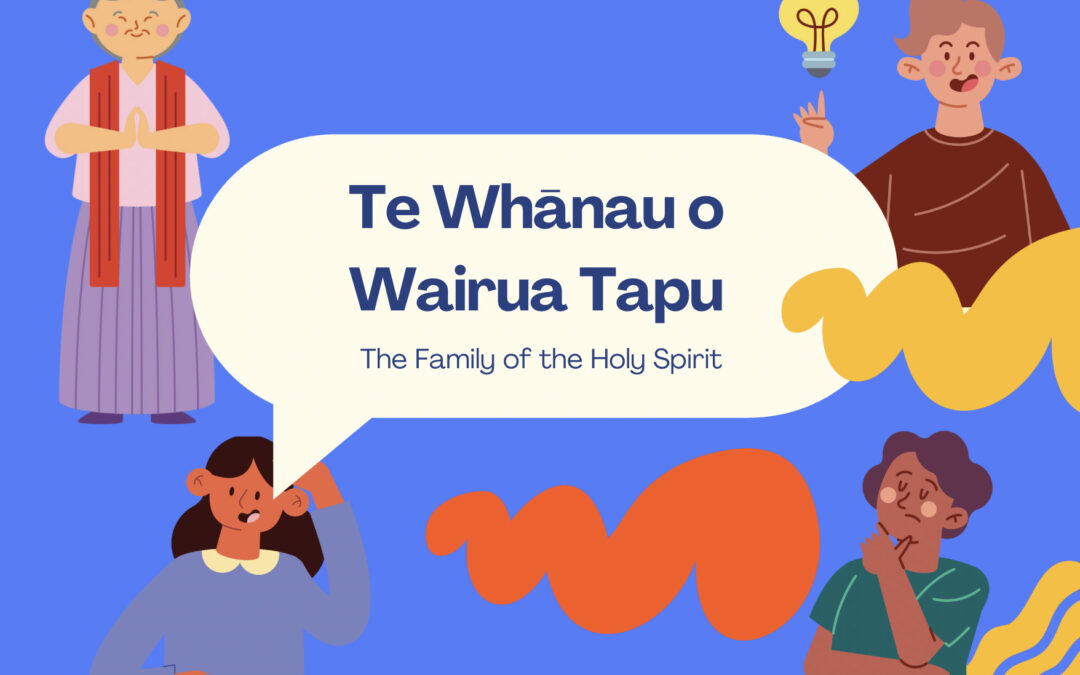 May 24th – June 7th “Te Whānau o Wairua Tapu”